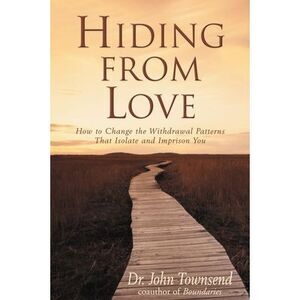 Hiding from Love: How to Change the Withdrawal Patterns That Isolate and Impriso
